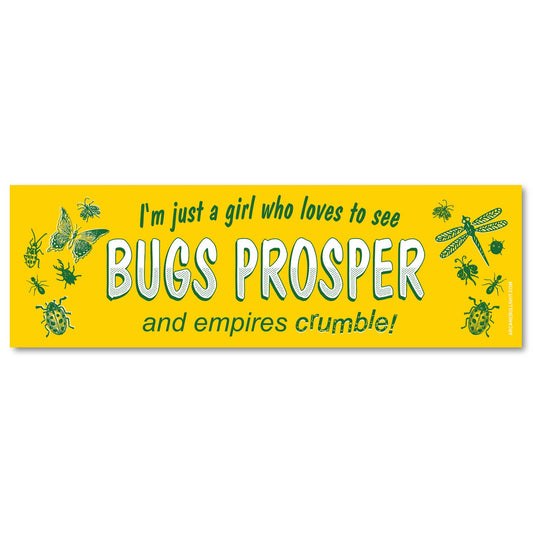 "Just A Girl Who Wants To See Bugs Prosper" - Bumper Sticker