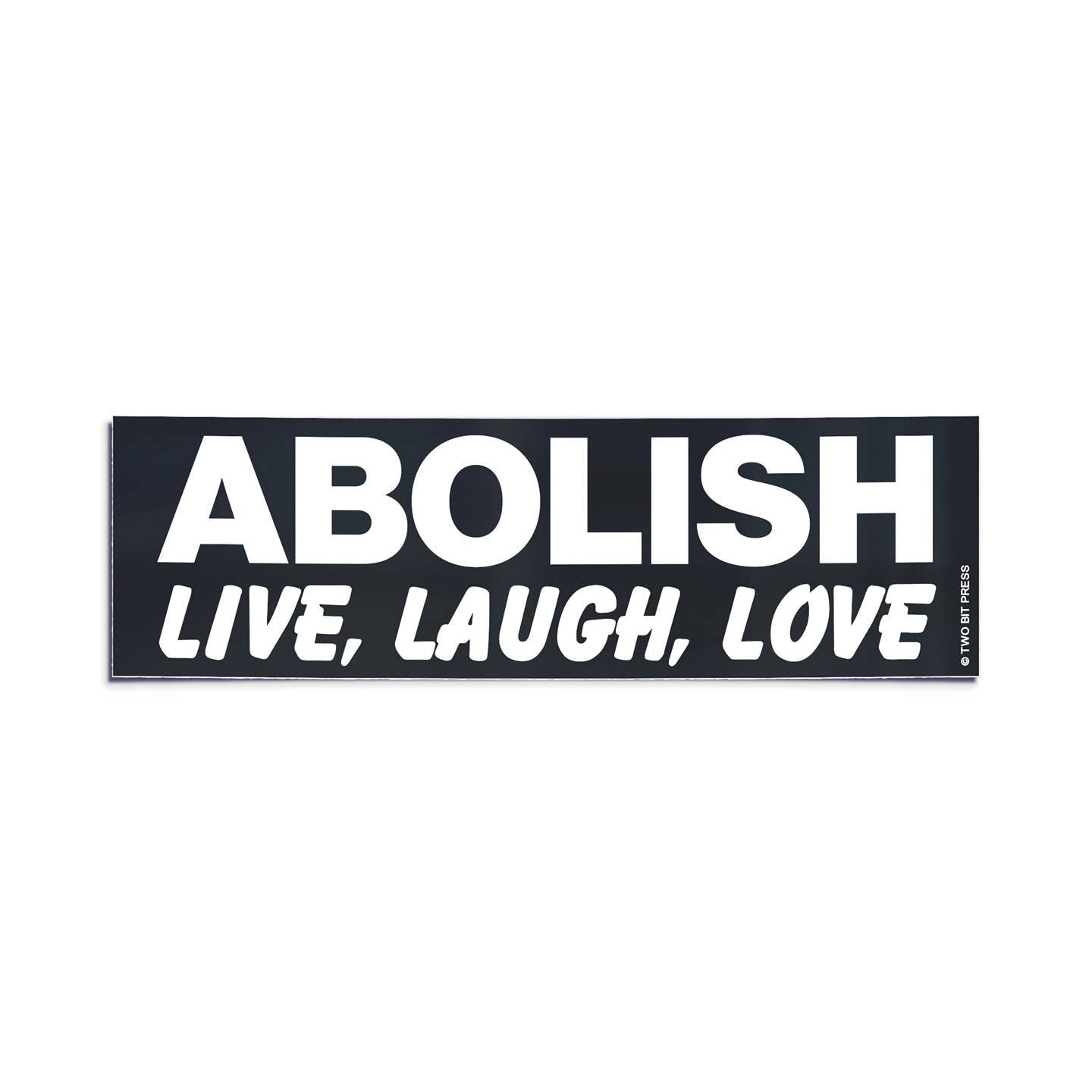 Abolish Live Laugh Love Bumper Sticker