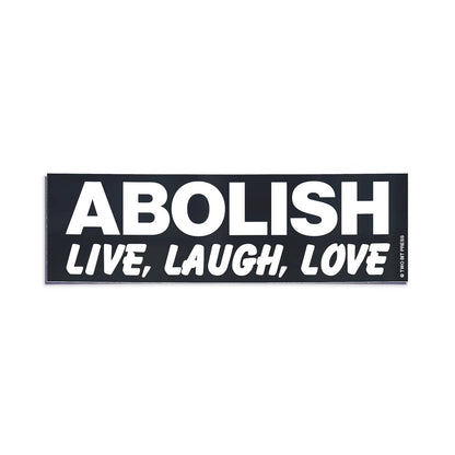 Abolish Live Laugh Love Bumper Sticker