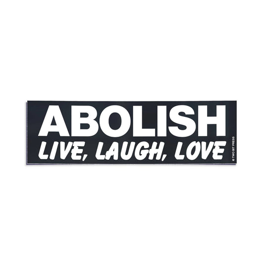 Abolish Live Laugh Love Bumper Sticker