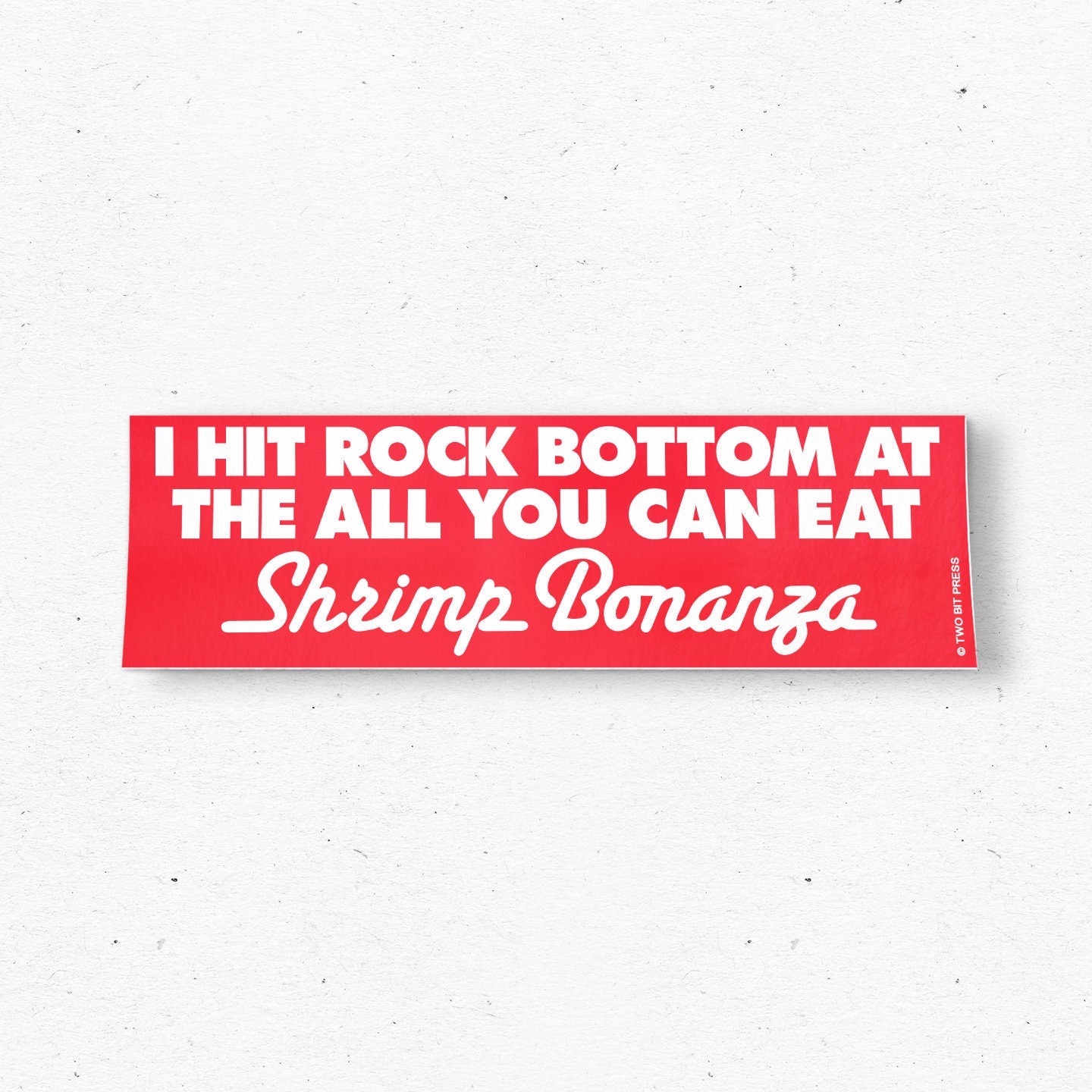 I Hit Rock Bottom at the Shrimp Bonanza Bumper Sticker