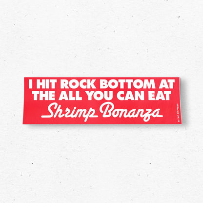 I Hit Rock Bottom at the Shrimp Bonanza Bumper Sticker