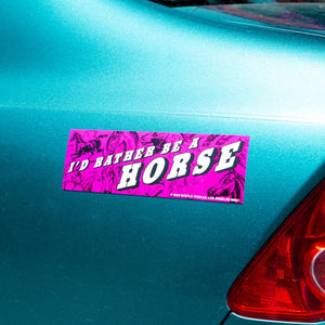 I'd Rather Be A Horse - Bumper Sticker