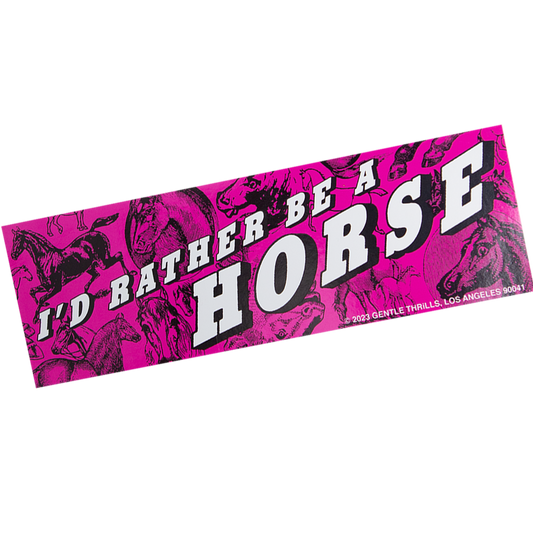 I'd Rather Be A Horse - Bumper Sticker