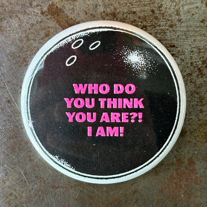 Who Do You Think You Are? I am! Button