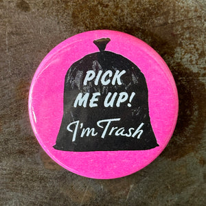 Pick Me Up I'm Trash Button