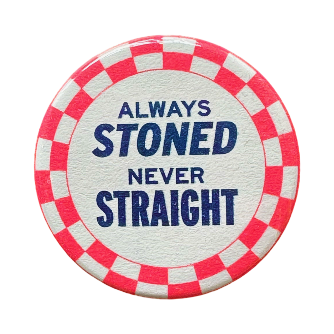Always Stoned Never Straight Button