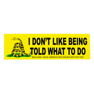 I Don't Like Being Told What To Do Bumper Sticker