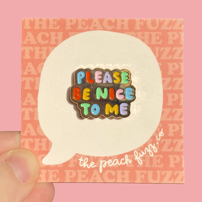 Please Be Nice To Me - Enamel Pin