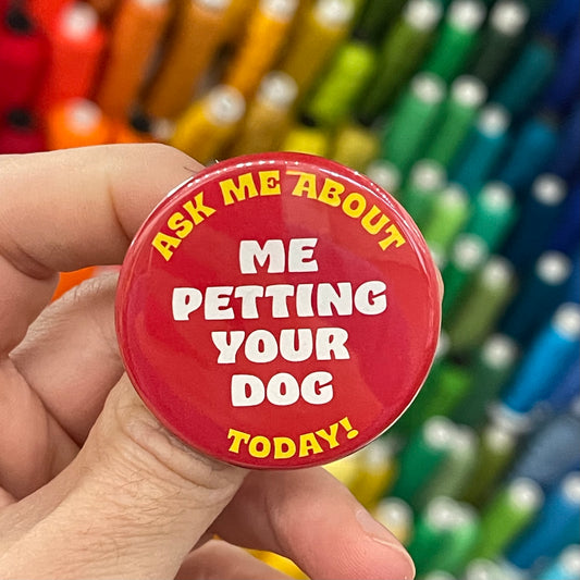 Ask Me About Me Petting Your Dog Button - 1.75"