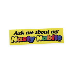 Ask Me About My Nasty Habits Sticker