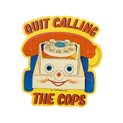 Quit Calling The Cops Sticker