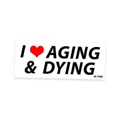 I Love Aging & Dying Sticker
