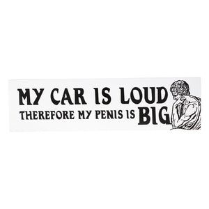 My Car Is Loud Therefore My Penis Is Big Sticker