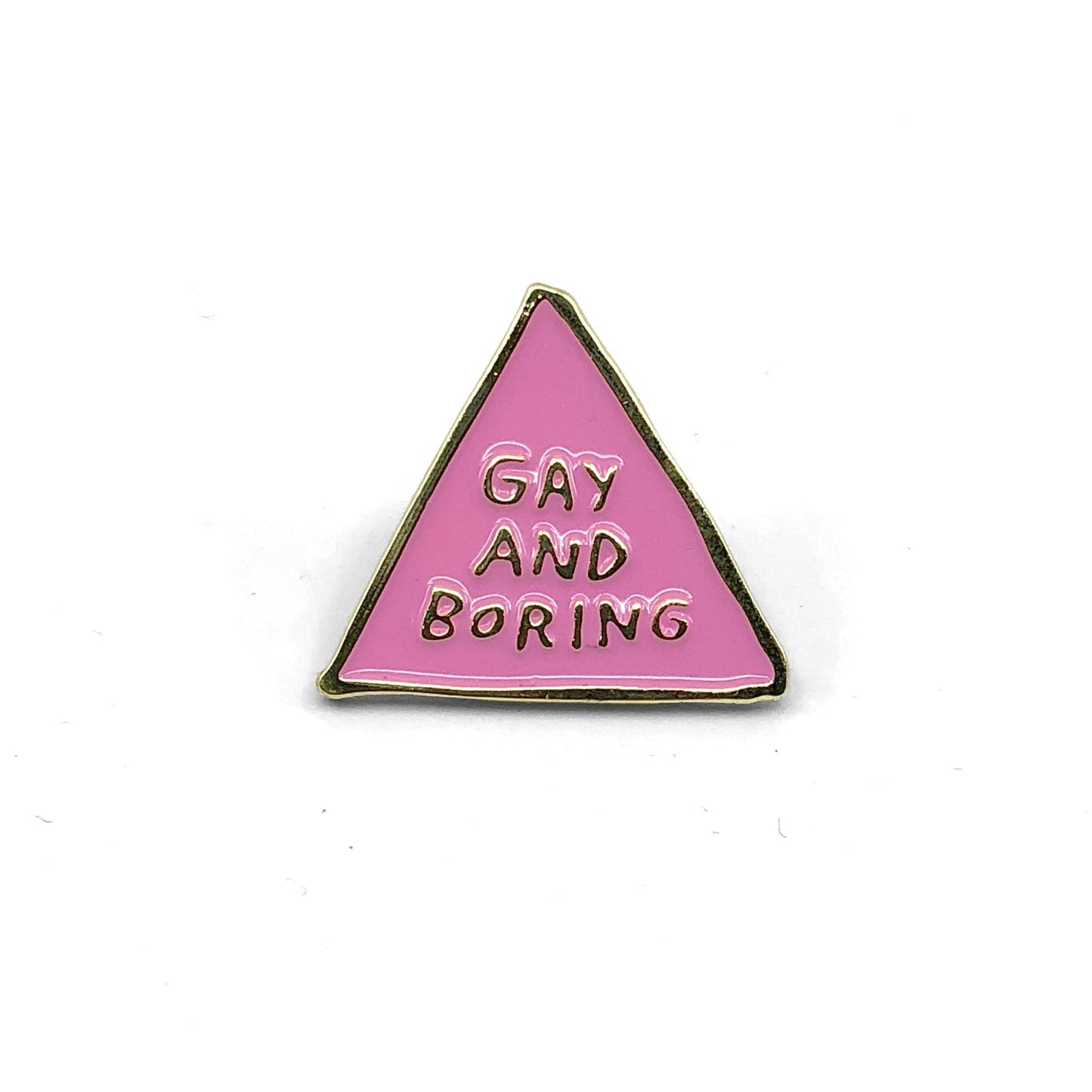 Gay And Boring Pin - World Famous Original