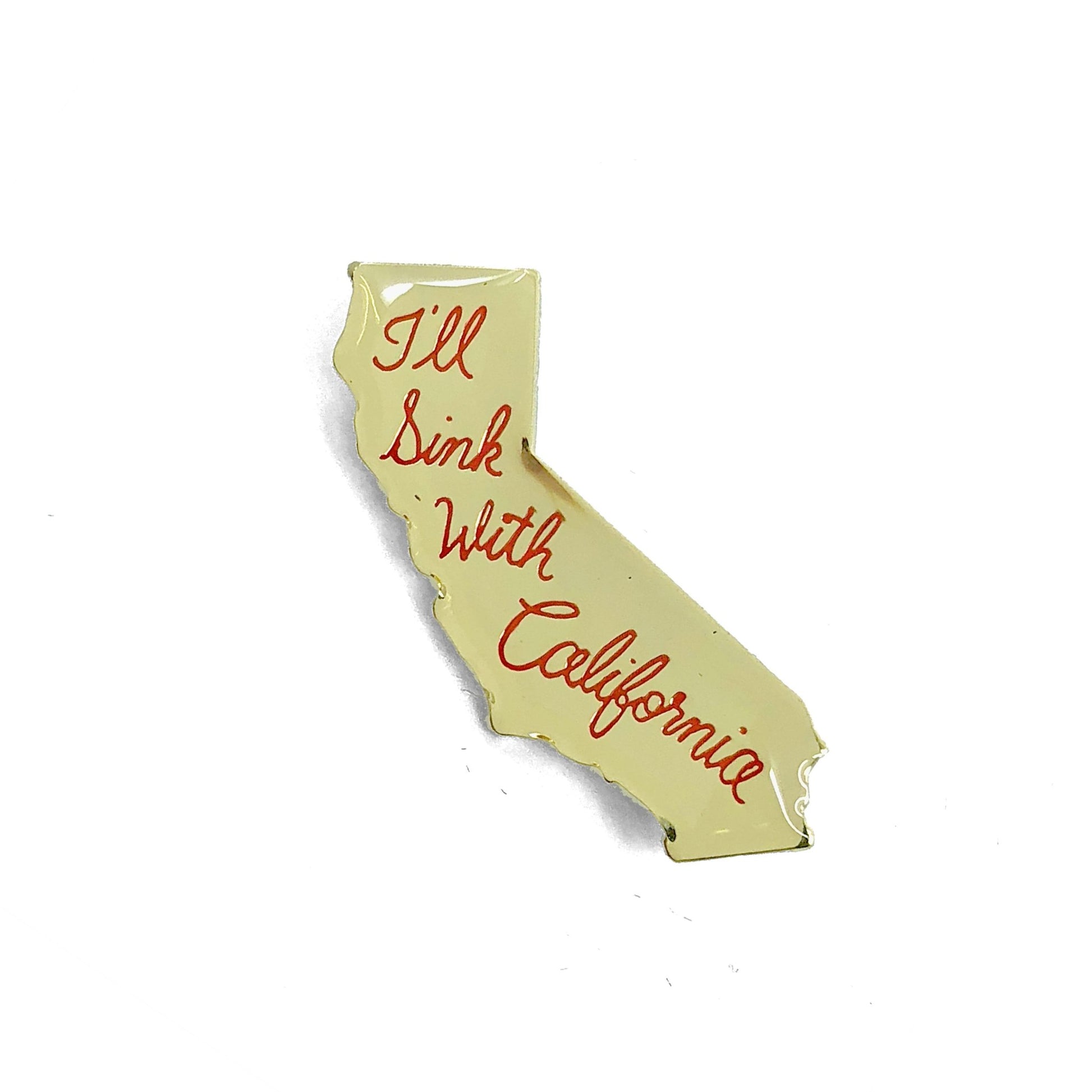 I'll Sink With California Pin - World Famous Original