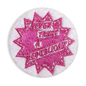 Never Trust A Republican - Mini Patch - World Famous Original