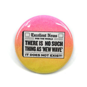 No Such Thing As New Wave Button - 1.75" - World Famous Original